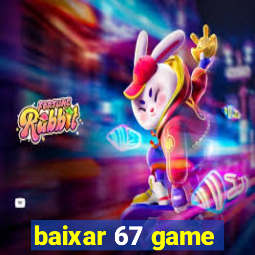 baixar 67 game